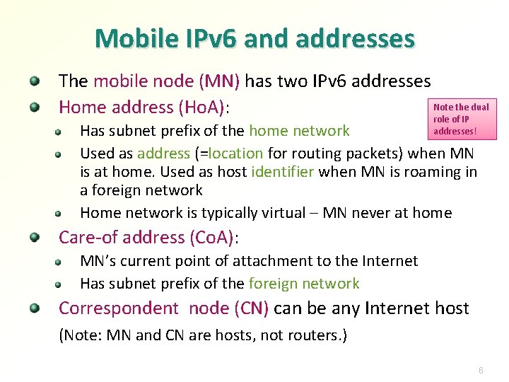 Mobile IPv 6 and addresses The mobile node (MN) has two IPv 6 addresses