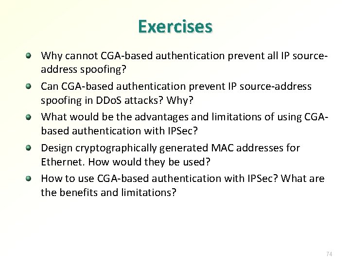 Exercises Why cannot CGA-based authentication prevent all IP sourceaddress spoofing? Can CGA-based authentication prevent