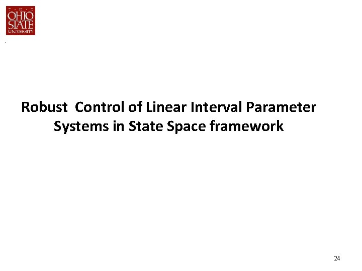 Robust Control of Linear Interval Parameter Systems in State Space framework 24 