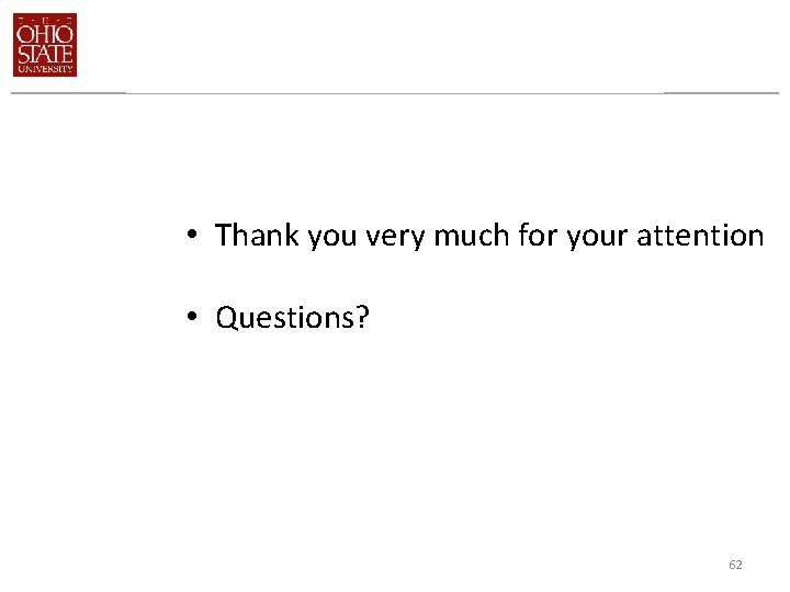  • Thank you very much for your attention • Questions? 62 