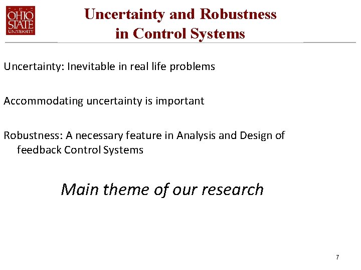 Uncertainty and Robustness in Control Systems Uncertainty: Inevitable in real life problems Accommodating uncertainty