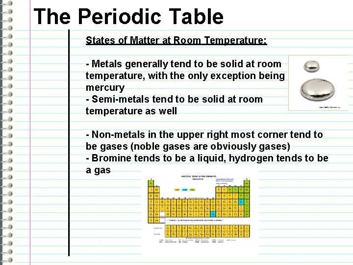 The Periodic Table States of Matter at Room Temperature: - Metals generally tend to