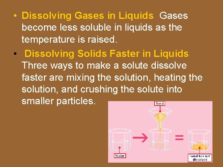  • Dissolving Gases in Liquids Gases become less soluble in liquids as the