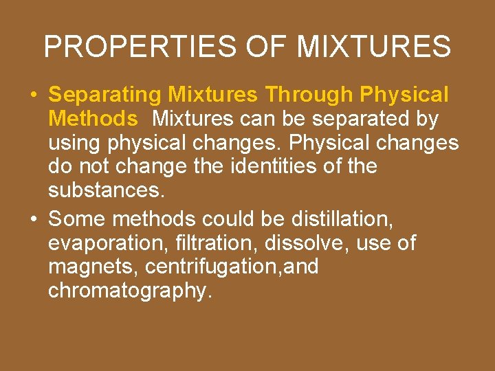 PROPERTIES OF MIXTURES • Separating Mixtures Through Physical Methods Mixtures can be separated by