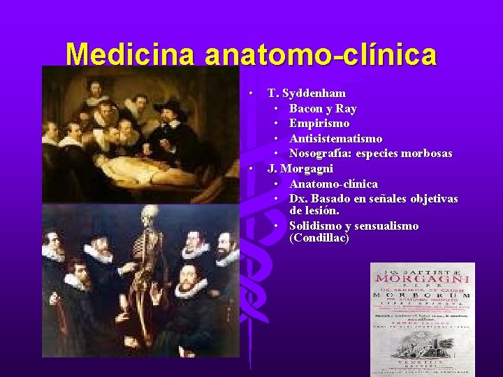 Medicina anatomo-clínica • • T. Syddenham • Bacon y Ray • Empirismo • Antisistematismo