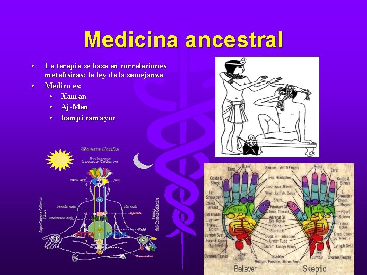 Medicina ancestral • • La terapia se basa en correlaciones metafísicas: la ley de