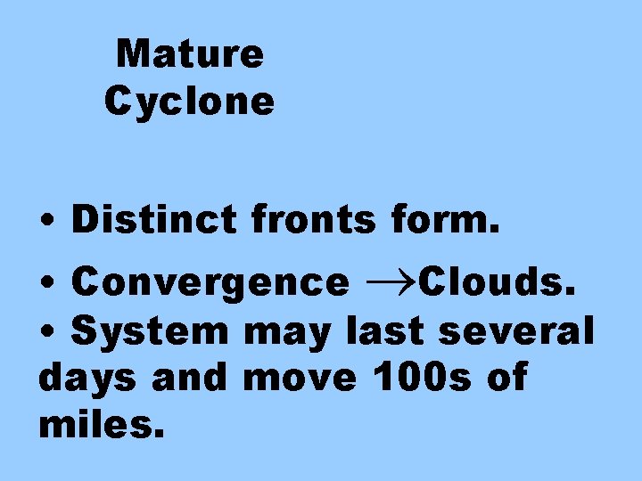 Mature Cyclone • Distinct fronts form. • Convergence Clouds. • System may last several
