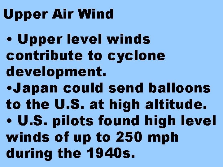 Upper Air Wind • Upper level winds contribute to cyclone development. • Japan could