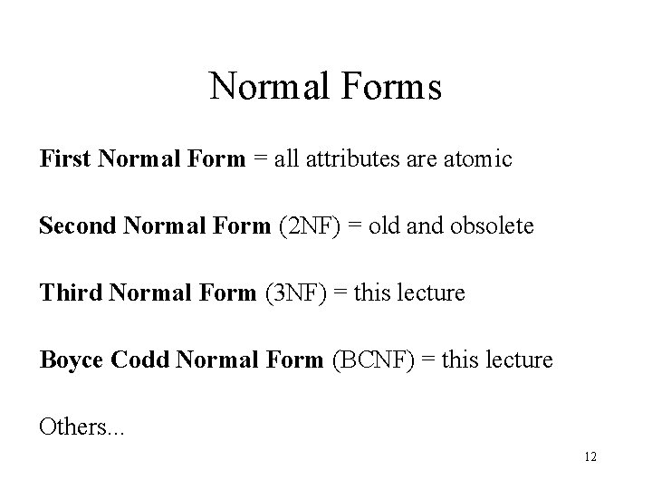 Normal Forms First Normal Form = all attributes are atomic Second Normal Form (2