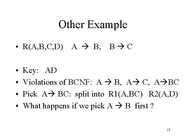 Other Example • R(A, B, C, D) A B, B C • • Key: