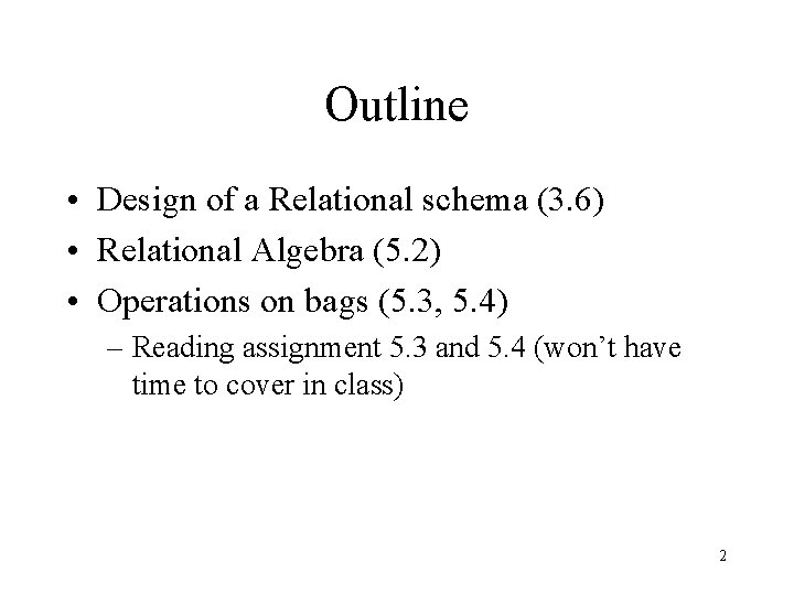 Outline • Design of a Relational schema (3. 6) • Relational Algebra (5. 2)