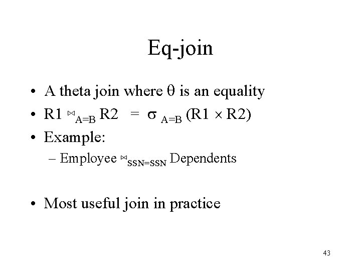 Eq-join • A theta join where q is an equality • R 1 ⋈A=B
