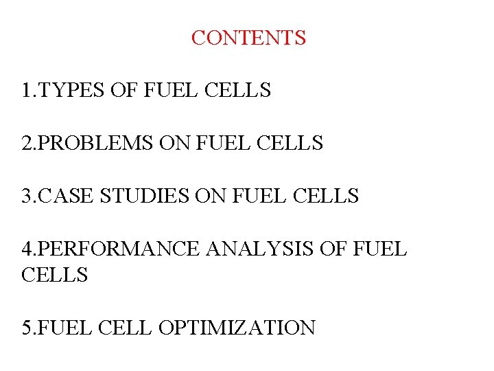 CONTENTS 1. TYPES OF FUEL CELLS 2. PROBLEMS ON FUEL CELLS 3. CASE STUDIES