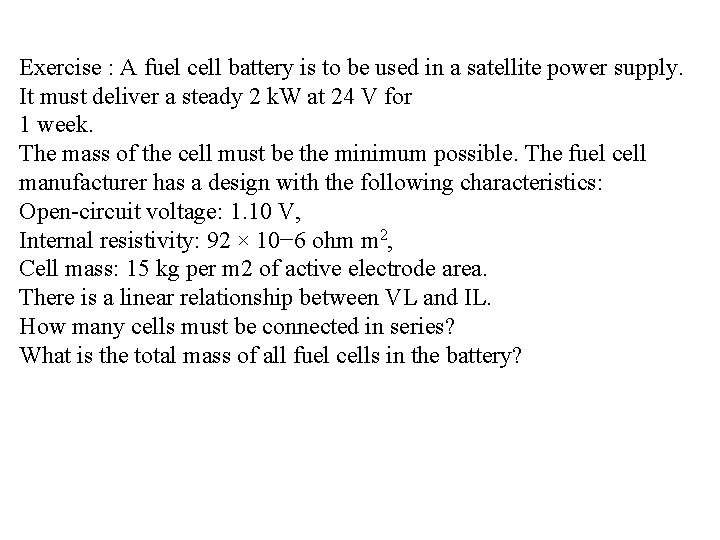 Exercise : A fuel cell battery is to be used in a satellite power