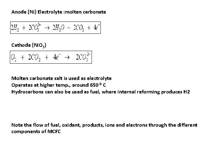 Anode (Ni) Electrolyte : molten carbonate Cathode (Ni. O 2) Molten carbonate salt is