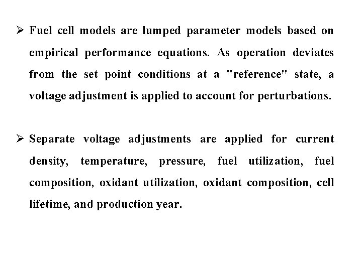 Ø Fuel cell models are lumped parameter models based on empirical performance equations. As