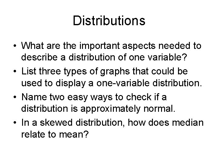 Distributions • What are the important aspects needed to describe a distribution of one