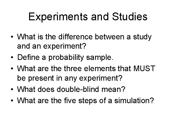 Experiments and Studies • What is the difference between a study and an experiment?