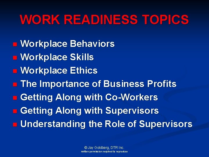 WORK READINESS TOPICS Workplace Behaviors n Workplace Skills n Workplace Ethics n The Importance