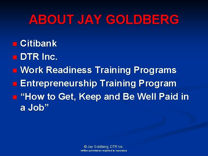 ABOUT JAY GOLDBERG Citibank n DTR Inc. n Work Readiness Training Programs n Entrepreneurship
