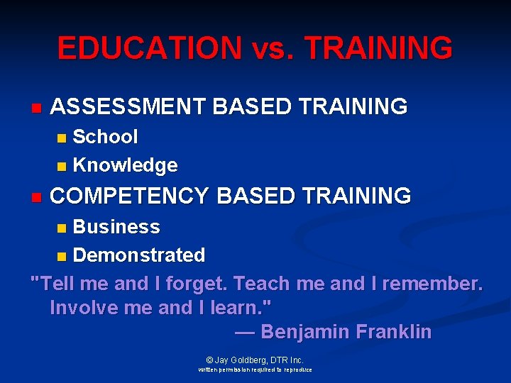 EDUCATION vs. TRAINING n ASSESSMENT BASED TRAINING School n Knowledge n n COMPETENCY BASED