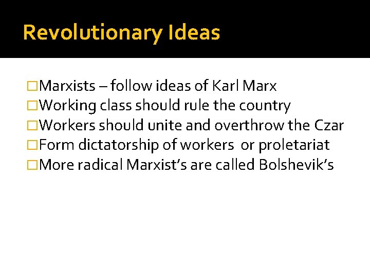 Revolutionary Ideas �Marxists – follow ideas of Karl Marx �Working class should rule the