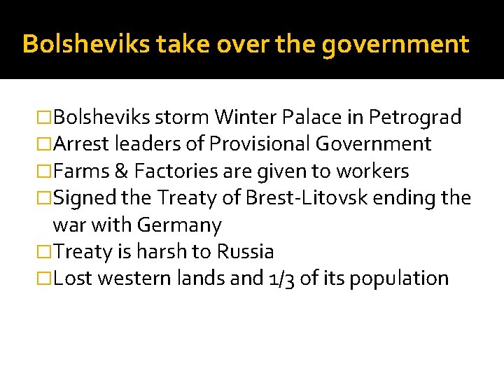 Bolsheviks take over the government �Bolsheviks storm Winter Palace in Petrograd �Arrest leaders of