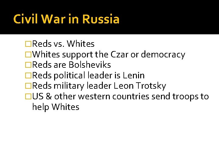 Civil War in Russia �Reds vs. Whites �Whites support the Czar or democracy �Reds