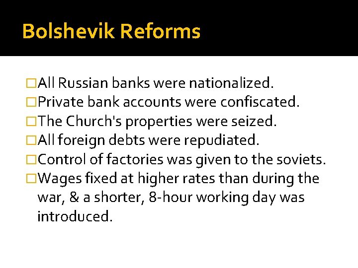 Bolshevik Reforms �All Russian banks were nationalized. �Private bank accounts were confiscated. �The Church's