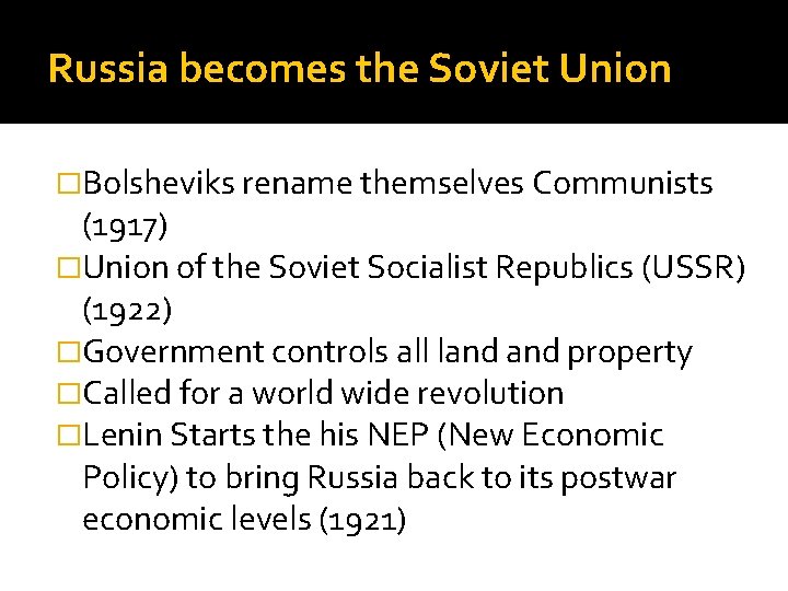 Russia becomes the Soviet Union �Bolsheviks rename themselves Communists (1917) �Union of the Soviet
