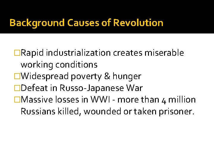 Background Causes of Revolution �Rapid industrialization creates miserable working conditions �Widespread poverty & hunger