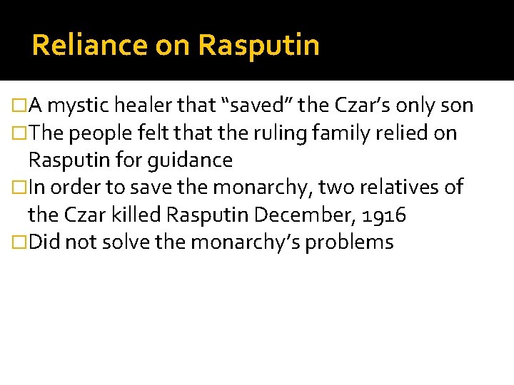 Reliance on Rasputin �A mystic healer that “saved” the Czar’s only son �The people
