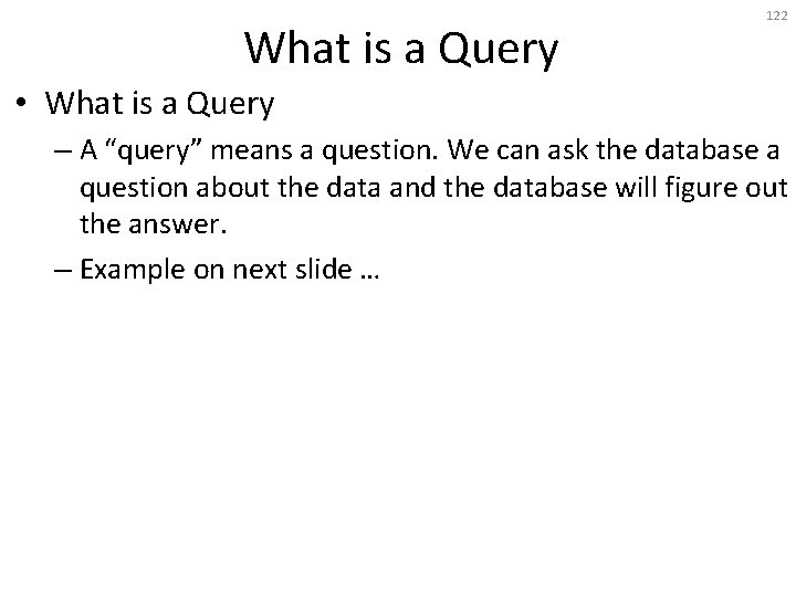 What is a Query 122 • What is a Query – A “query” means