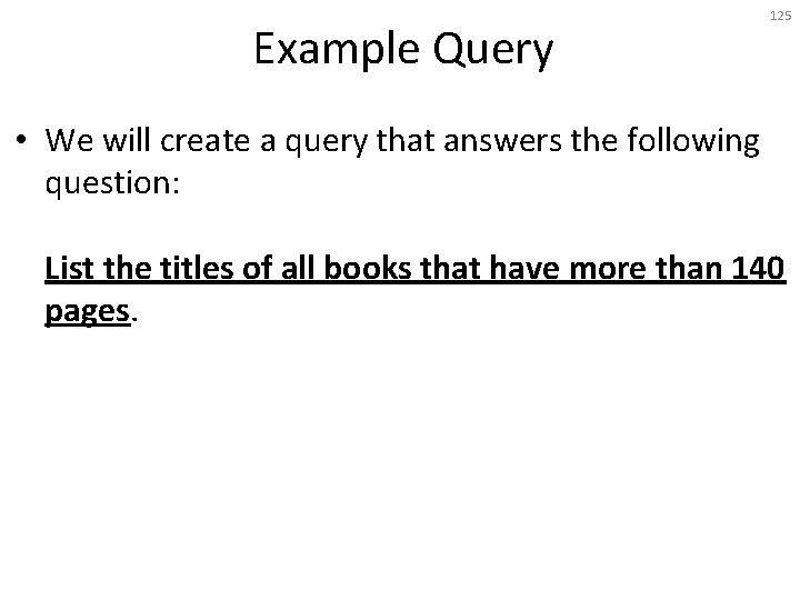 Example Query 125 • We will create a query that answers the following question: