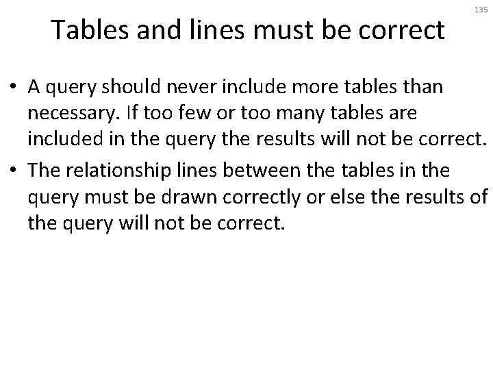 Tables and lines must be correct 135 • A query should never include more