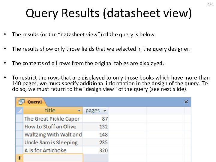 Query Results (datasheet view) 141 • The results (or the “datasheet view”) of the