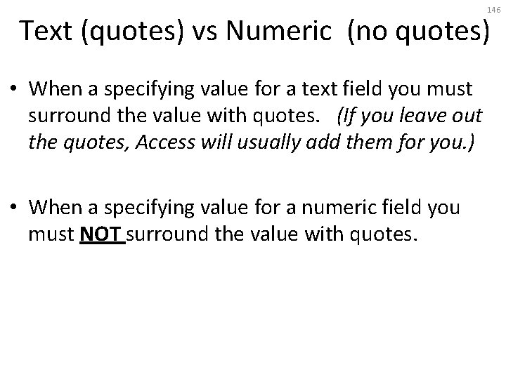 146 Text (quotes) vs Numeric (no quotes) • When a specifying value for a