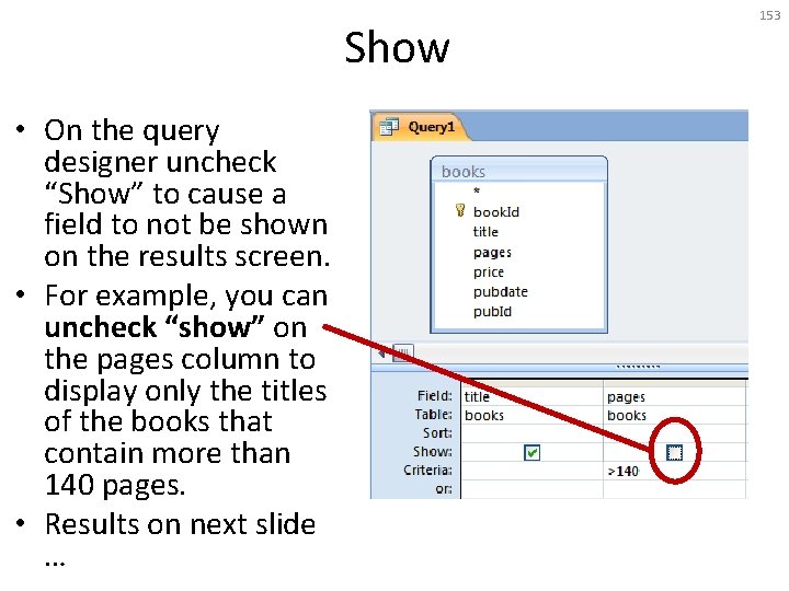 Show • On the query designer uncheck “Show” to cause a field to not