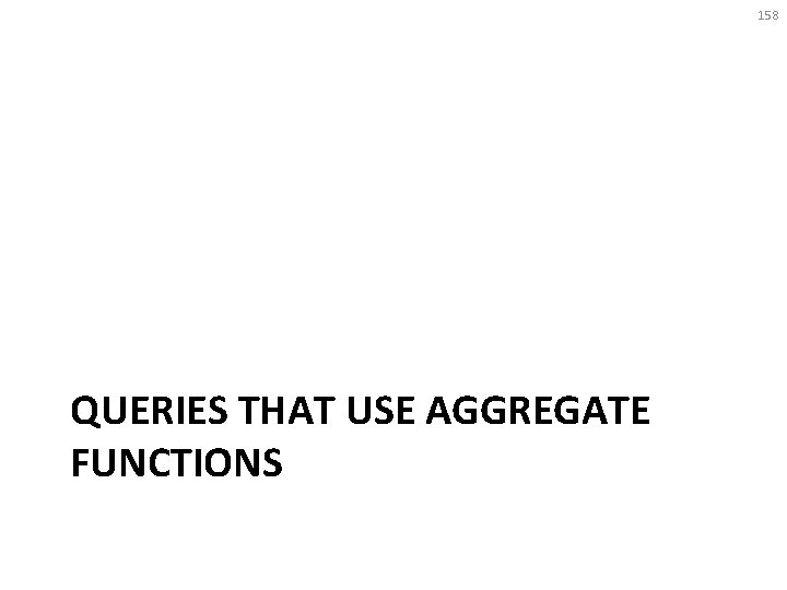 158 QUERIES THAT USE AGGREGATE FUNCTIONS 