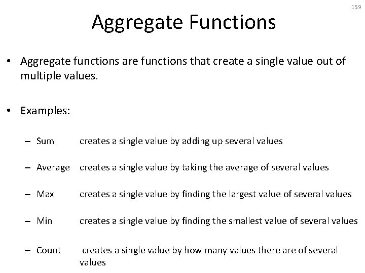 Aggregate Functions 159 • Aggregate functions are functions that create a single value out