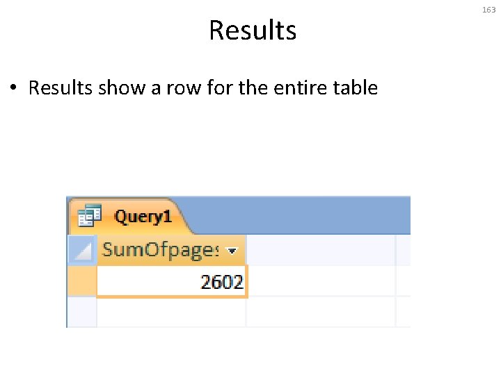 Results • Results show a row for the entire table 163 