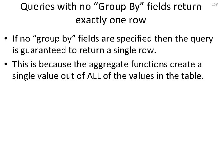 Queries with no “Group By” fields return exactly one row 168 • If no