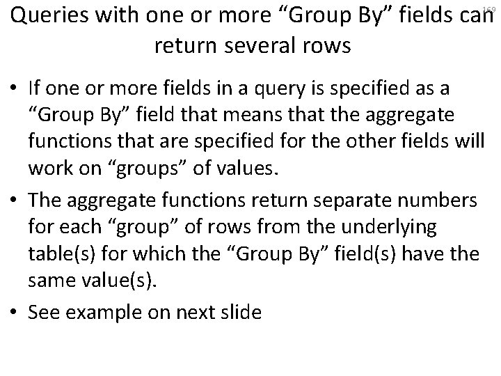 Queries with one or more “Group By” fields can return several rows 169 •