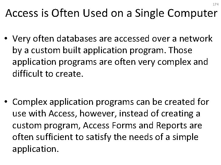 174 Access is Often Used on a Single Computer • Very often databases are