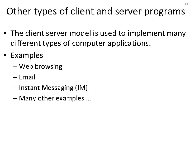 18 Other types of client and server programs • The client server model is