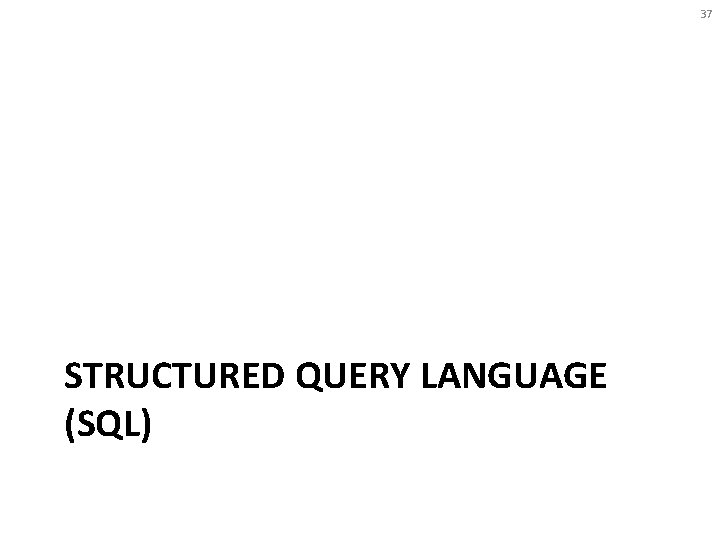 37 STRUCTURED QUERY LANGUAGE (SQL) 