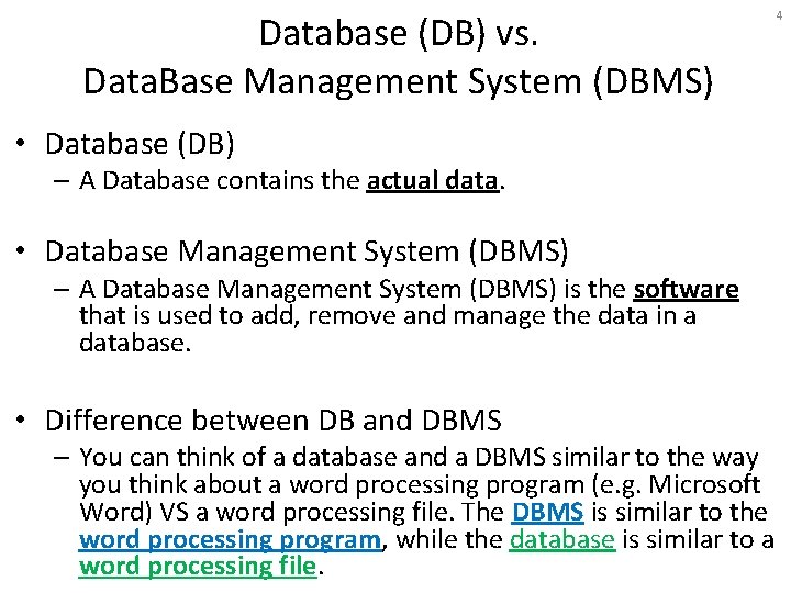 Database (DB) vs. Data. Base Management System (DBMS) • Database (DB) – A Database