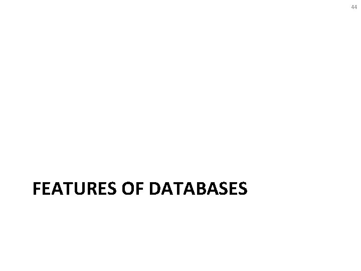 44 FEATURES OF DATABASES 