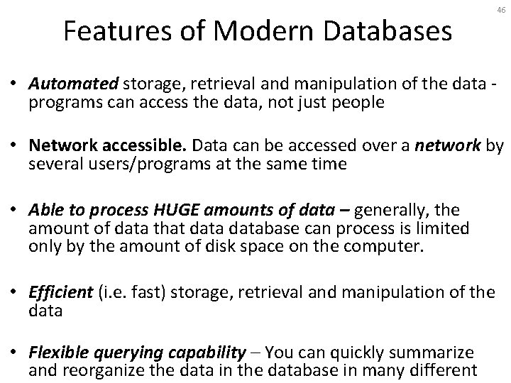 Features of Modern Databases 46 • Automated storage, retrieval and manipulation of the data