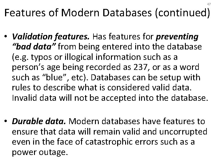 47 Features of Modern Databases (continued) • Validation features. Has features for preventing “bad